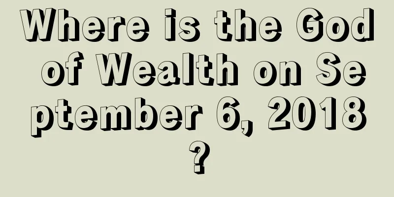 Where is the God of Wealth on September 6, 2018?