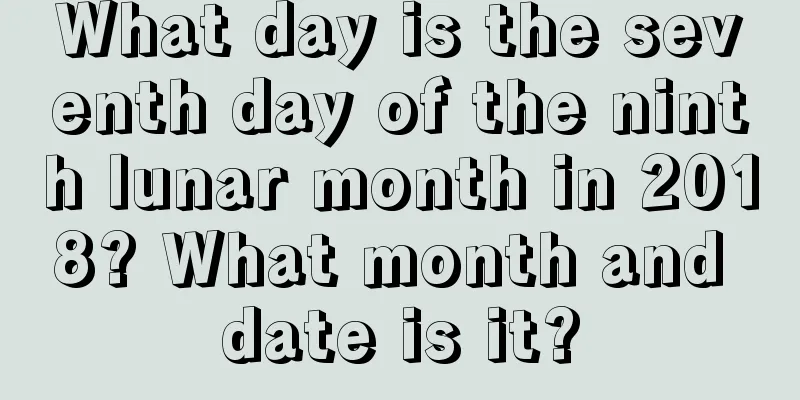 What day is the seventh day of the ninth lunar month in 2018? What month and date is it?