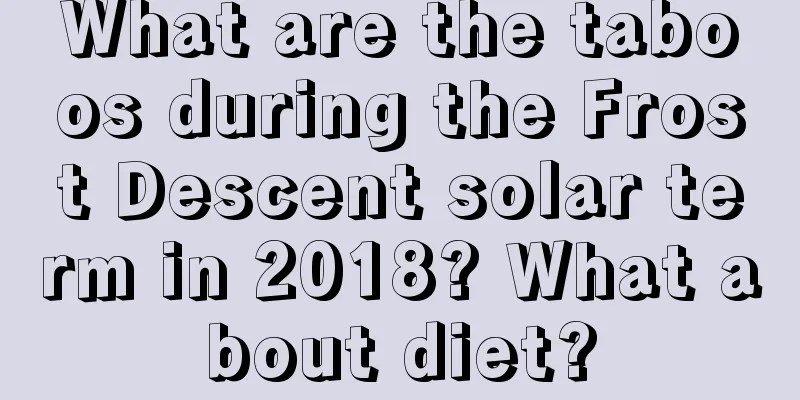 What are the taboos during the Frost Descent solar term in 2018? What about diet?