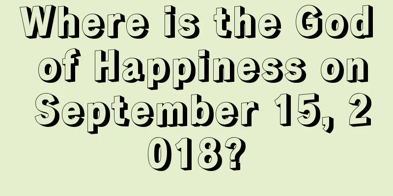 Where is the God of Happiness on September 15, 2018?