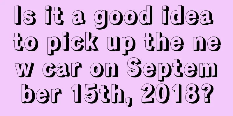 Is it a good idea to pick up the new car on September 15th, 2018?