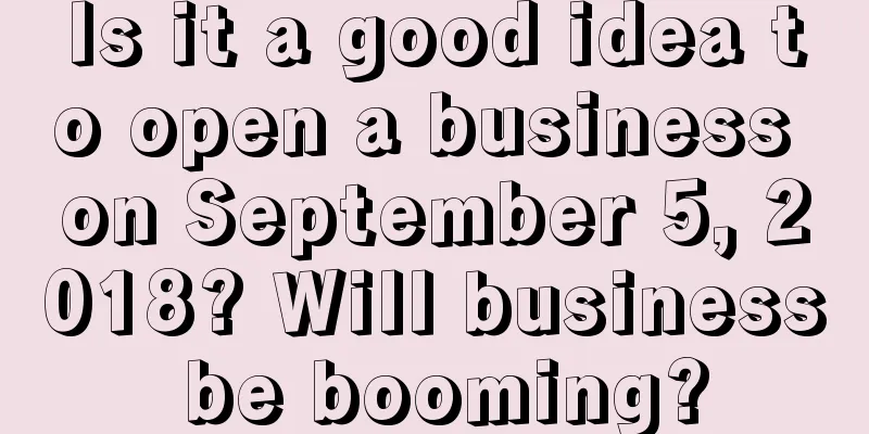 Is it a good idea to open a business on September 5, 2018? Will business be booming?