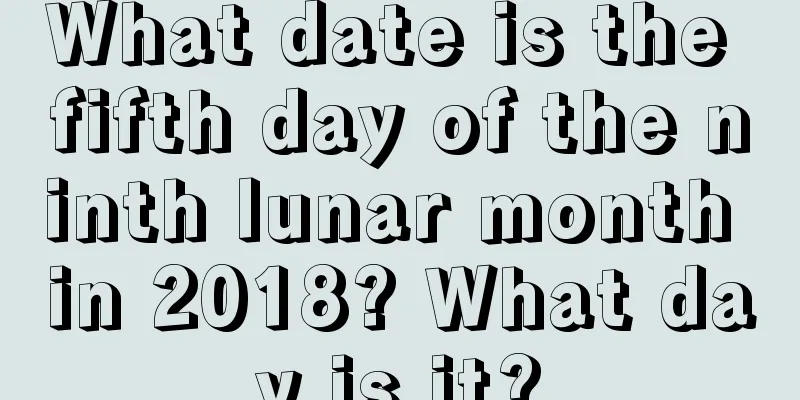 What date is the fifth day of the ninth lunar month in 2018? What day is it?