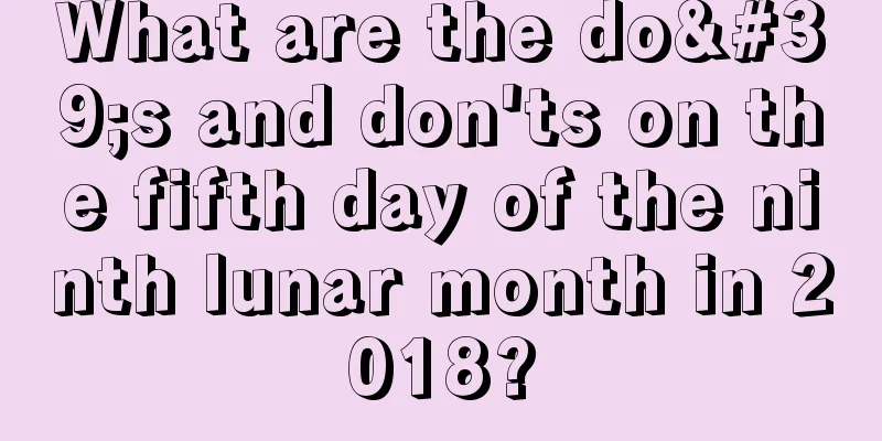 What are the do's and don'ts on the fifth day of the ninth lunar month in 2018?