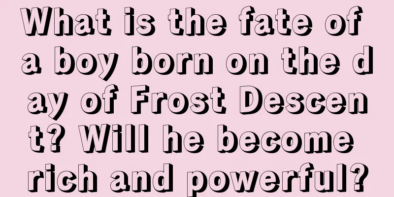 What is the fate of a boy born on the day of Frost Descent? Will he become rich and powerful?