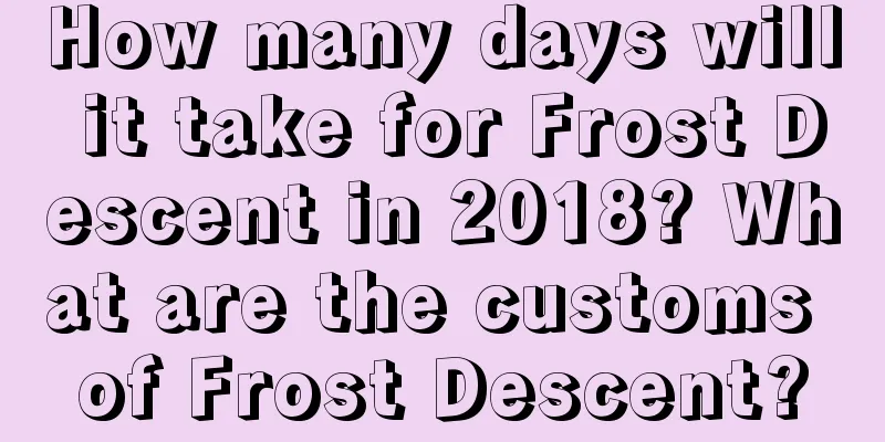 How many days will it take for Frost Descent in 2018? What are the customs of Frost Descent?