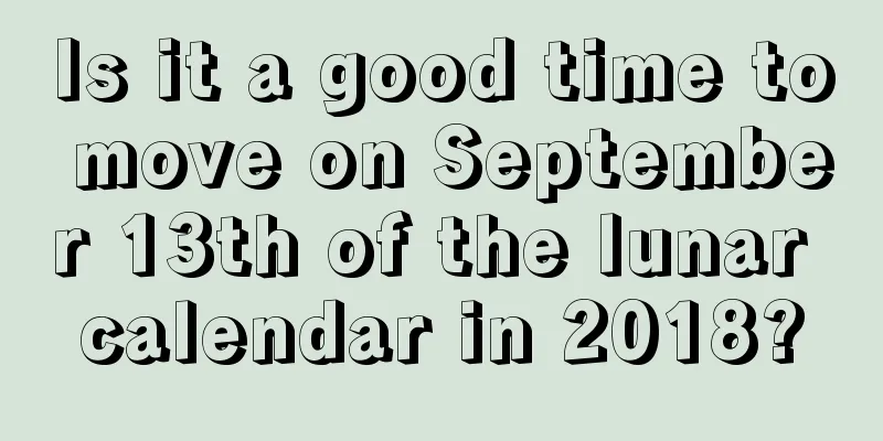 Is it a good time to move on September 13th of the lunar calendar in 2018?