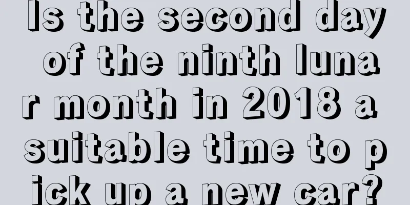 Is the second day of the ninth lunar month in 2018 a suitable time to pick up a new car?