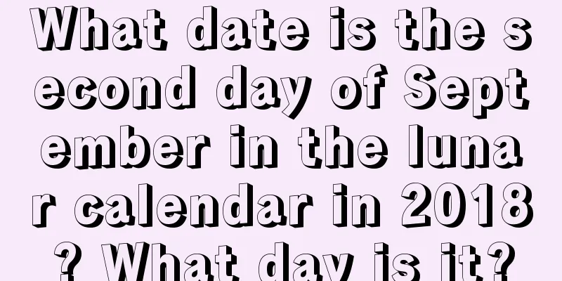 What date is the second day of September in the lunar calendar in 2018? What day is it?