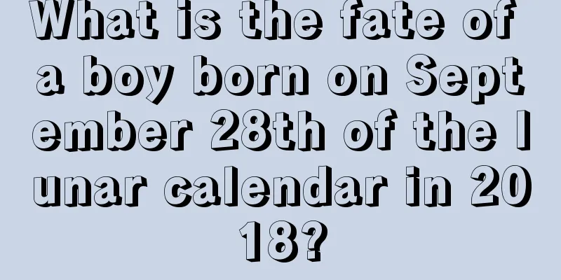 What is the fate of a boy born on September 28th of the lunar calendar in 2018?