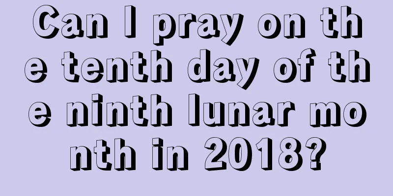 Can I pray on the tenth day of the ninth lunar month in 2018?