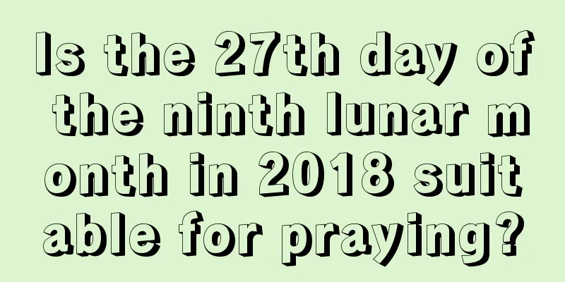 Is the 27th day of the ninth lunar month in 2018 suitable for praying?