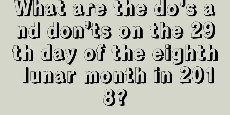 What are the do’s and don’ts on the 29th day of the eighth lunar month in 2018?