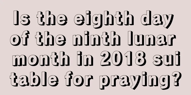 Is the eighth day of the ninth lunar month in 2018 suitable for praying?