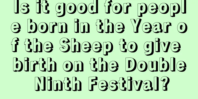 Is it good for people born in the Year of the Sheep to give birth on the Double Ninth Festival?