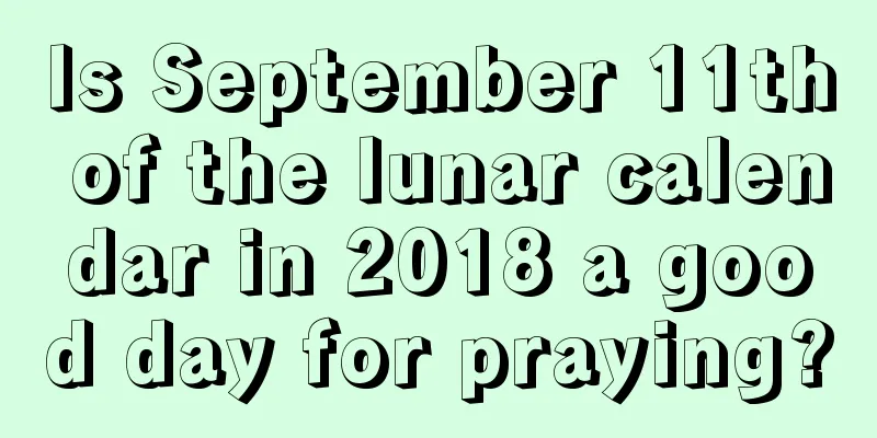 Is September 11th of the lunar calendar in 2018 a good day for praying?