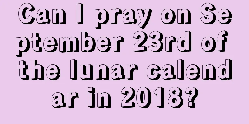 Can I pray on September 23rd of the lunar calendar in 2018?
