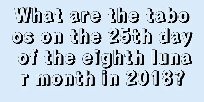 What are the taboos on the 25th day of the eighth lunar month in 2018?