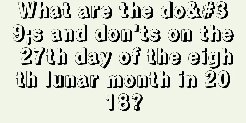 What are the do's and don'ts on the 27th day of the eighth lunar month in 2018?