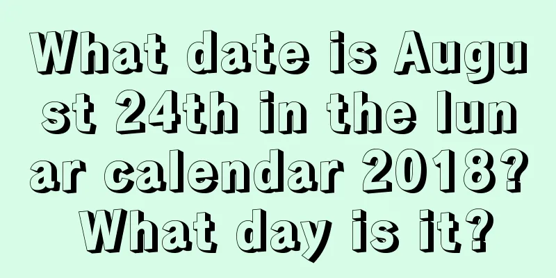 What date is August 24th in the lunar calendar 2018? What day is it?