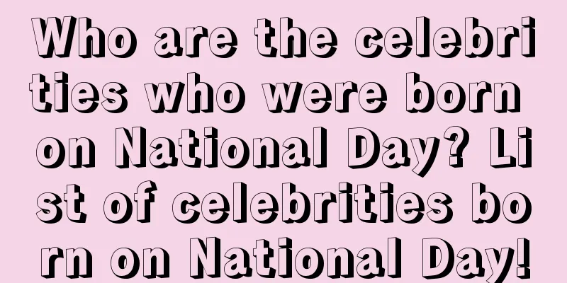 Who are the celebrities who were born on National Day? List of celebrities born on National Day!