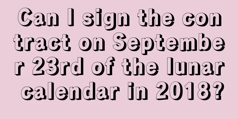 Can I sign the contract on September 23rd of the lunar calendar in 2018?
