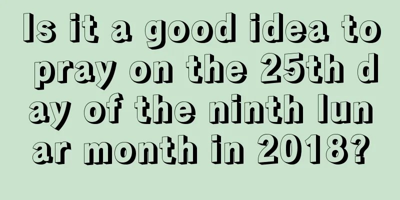 Is it a good idea to pray on the 25th day of the ninth lunar month in 2018?