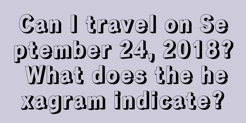 Can I travel on September 24, 2018? What does the hexagram indicate?