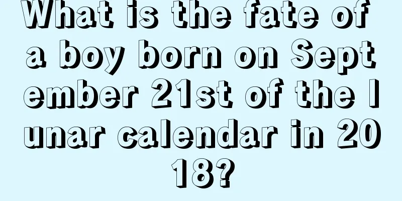 What is the fate of a boy born on September 21st of the lunar calendar in 2018?