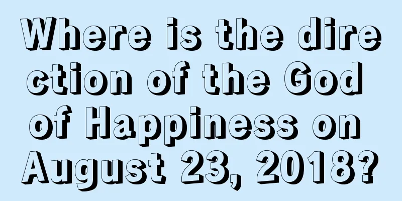 Where is the direction of the God of Happiness on August 23, 2018?