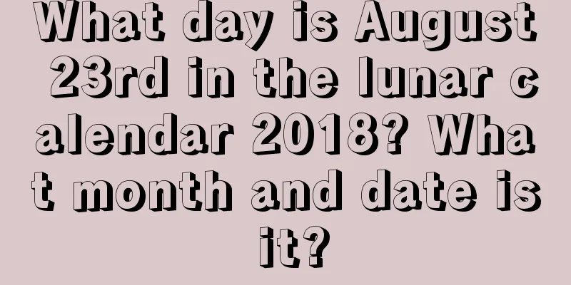 What day is August 23rd in the lunar calendar 2018? What month and date is it?