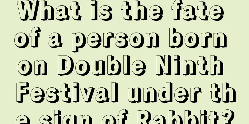 What is the fate of a person born on Double Ninth Festival under the sign of Rabbit?