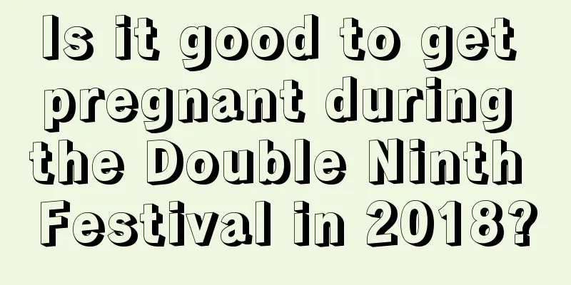 Is it good to get pregnant during the Double Ninth Festival in 2018?