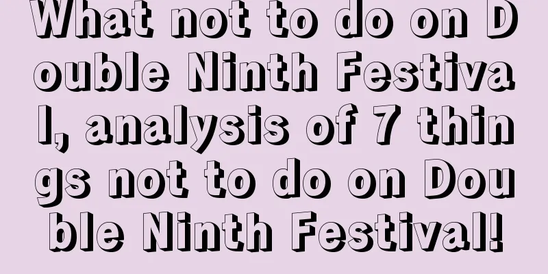 What not to do on Double Ninth Festival, analysis of 7 things not to do on Double Ninth Festival!