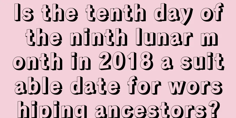 Is the tenth day of the ninth lunar month in 2018 a suitable date for worshiping ancestors?