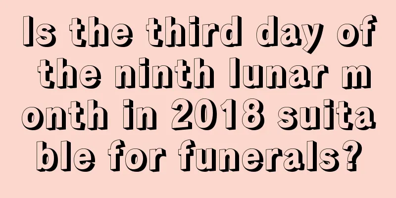Is the third day of the ninth lunar month in 2018 suitable for funerals?