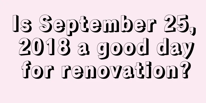 Is September 25, 2018 a good day for renovation?