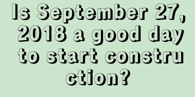 Is September 27, 2018 a good day to start construction?