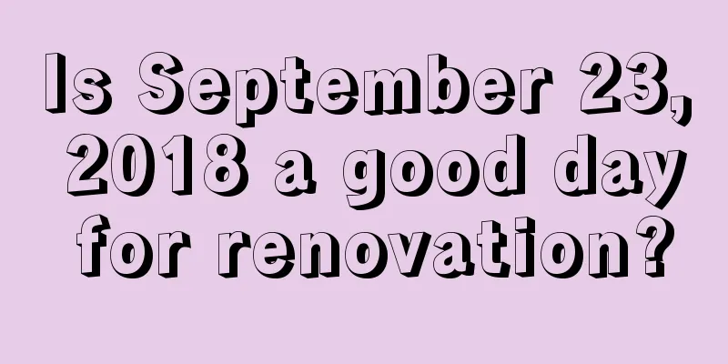 Is September 23, 2018 a good day for renovation?