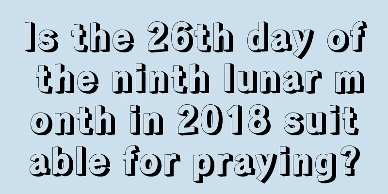 Is the 26th day of the ninth lunar month in 2018 suitable for praying?