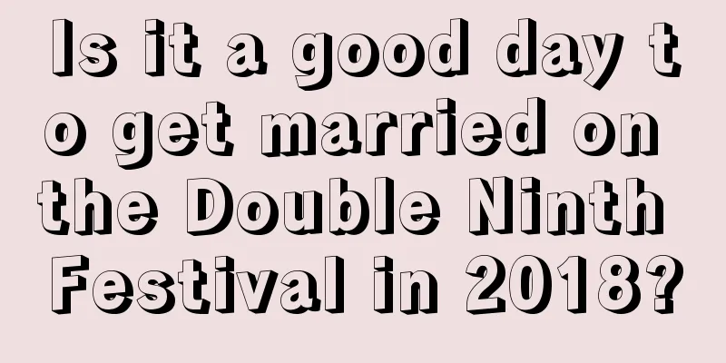 Is it a good day to get married on the Double Ninth Festival in 2018?