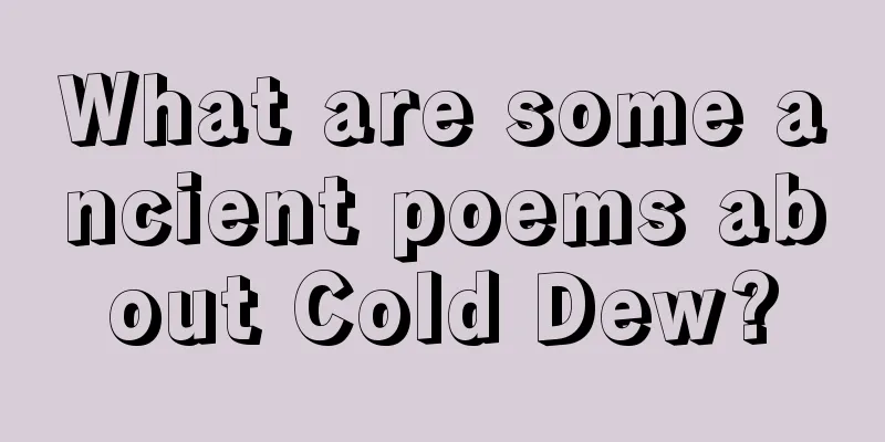 What are some ancient poems about Cold Dew?