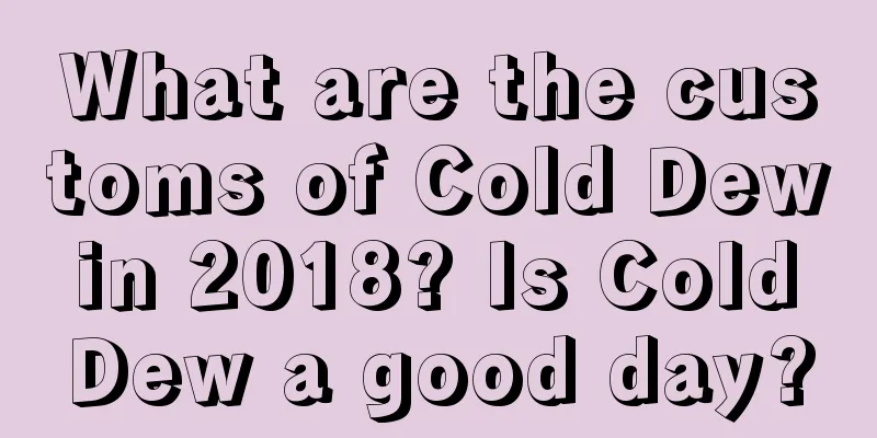 What are the customs of Cold Dew in 2018? Is Cold Dew a good day?