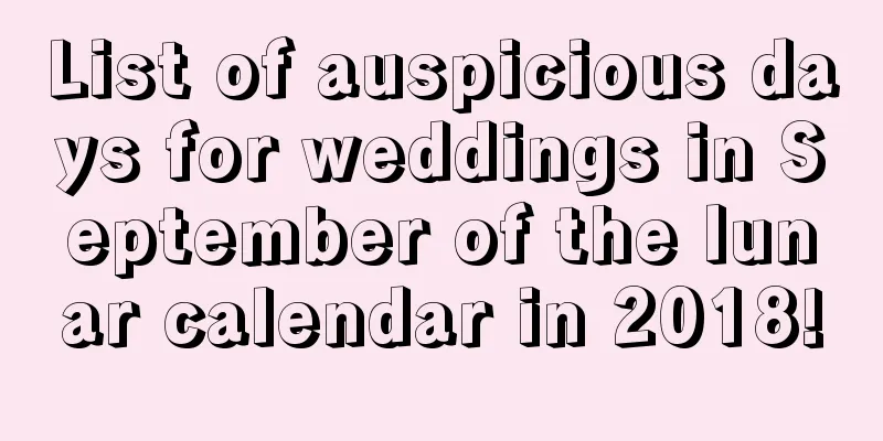 List of auspicious days for weddings in September of the lunar calendar in 2018!