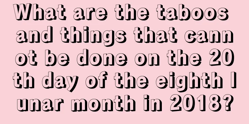 What are the taboos and things that cannot be done on the 20th day of the eighth lunar month in 2018?