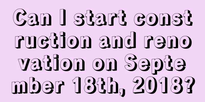 Can I start construction and renovation on September 18th, 2018?