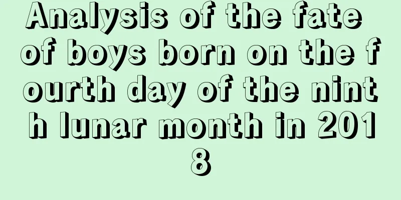 Analysis of the fate of boys born on the fourth day of the ninth lunar month in 2018