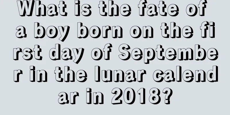 What is the fate of a boy born on the first day of September in the lunar calendar in 2018?
