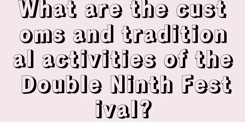 What are the customs and traditional activities of the Double Ninth Festival?