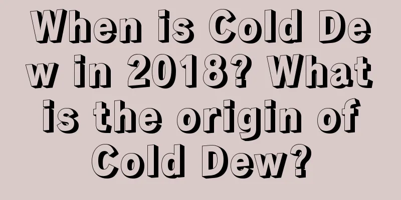 When is Cold Dew in 2018? What is the origin of Cold Dew?